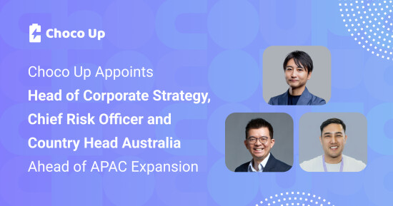 Choco Up Appoints Head of Corporate Strategy, Chief Risk Officer, and Country Head Australia Ahead of APAC Expansion